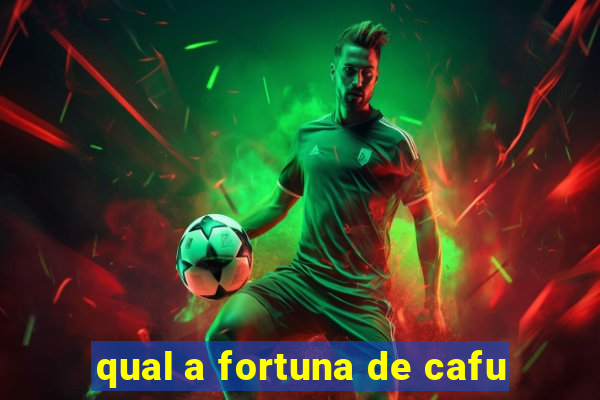 qual a fortuna de cafu