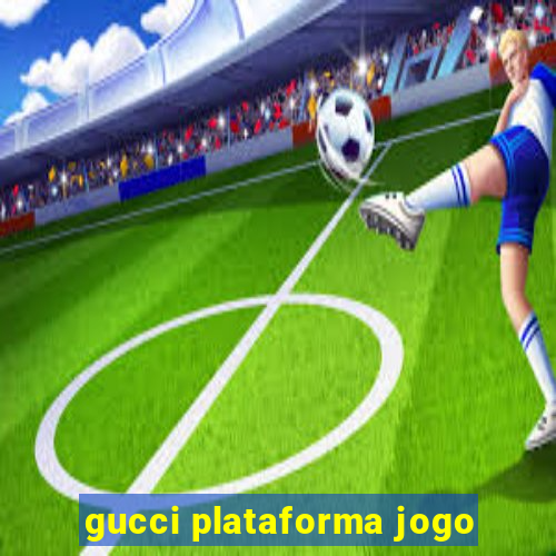 gucci plataforma jogo