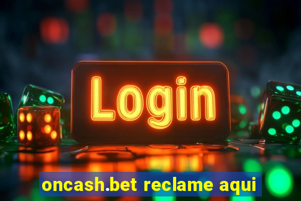 oncash.bet reclame aqui