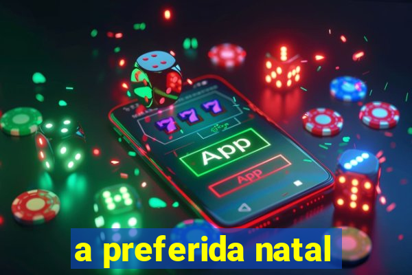 a preferida natal