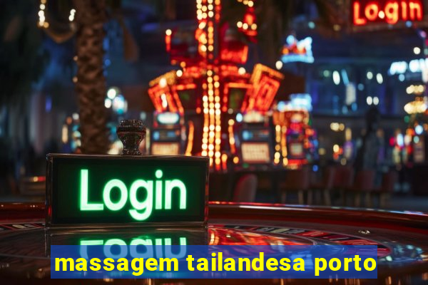 massagem tailandesa porto