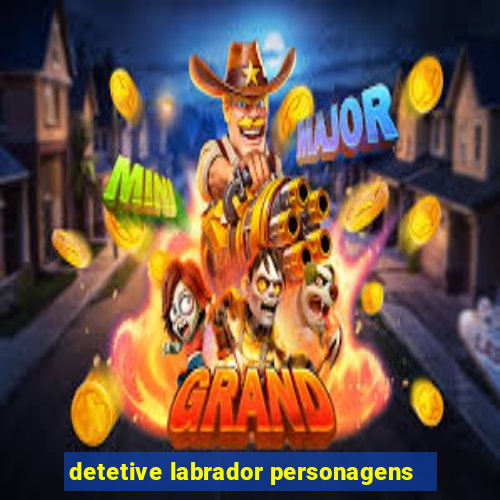 detetive labrador personagens