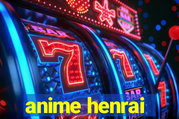 anime henrai