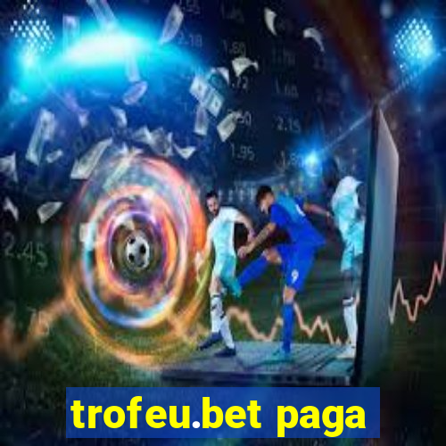 trofeu.bet paga