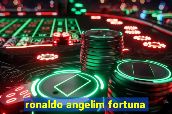 ronaldo angelim fortuna