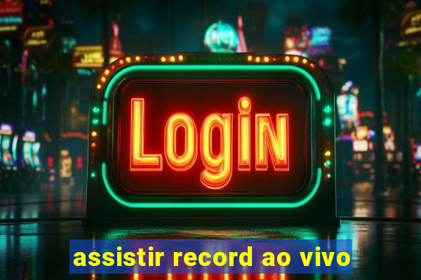 assistir record ao vivo