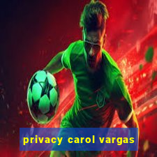 privacy carol vargas