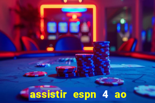 assistir espn 4 ao vivo grátis