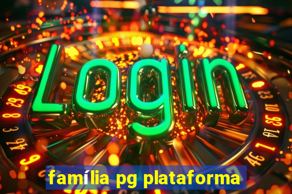 família pg plataforma