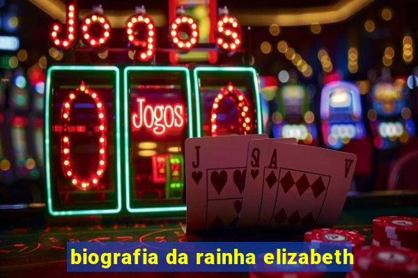 biografia da rainha elizabeth