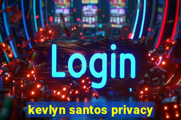 kevlyn santos privacy