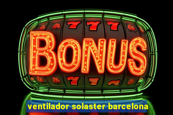 ventilador solaster barcelona