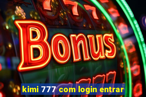 kimi 777 com login entrar