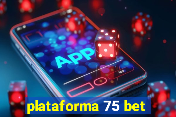 plataforma 75 bet