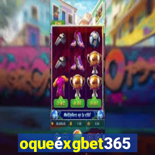 oqueéxgbet365