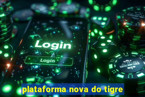 plataforma nova do tigre