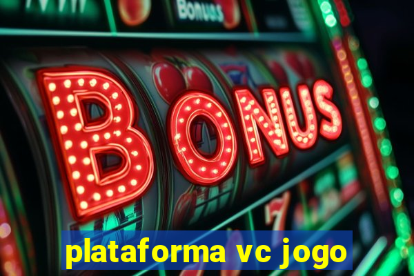 plataforma vc jogo