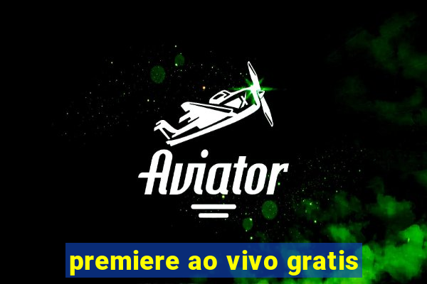 premiere ao vivo gratis