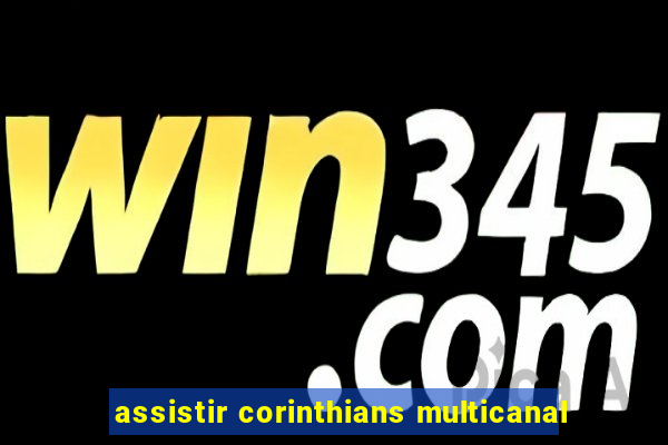 assistir corinthians multicanal