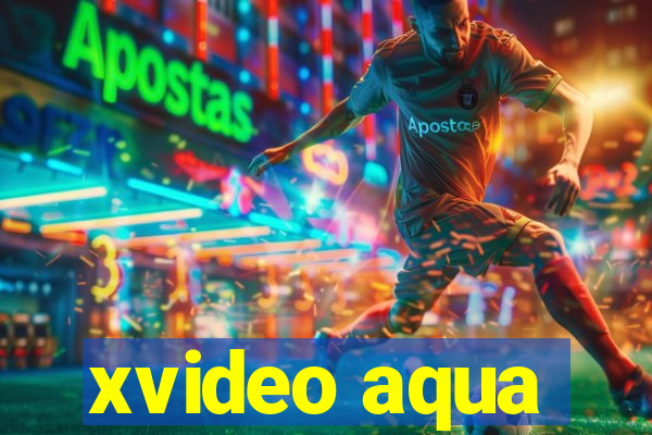 xvideo aqua