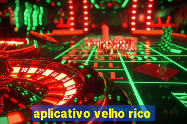 aplicativo velho rico