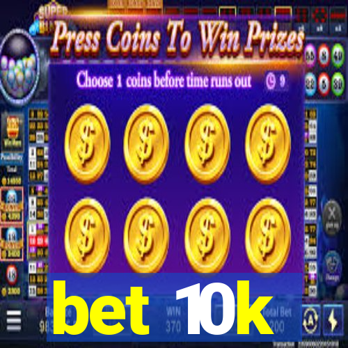 bet 10k