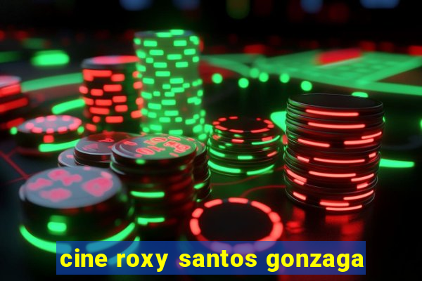 cine roxy santos gonzaga