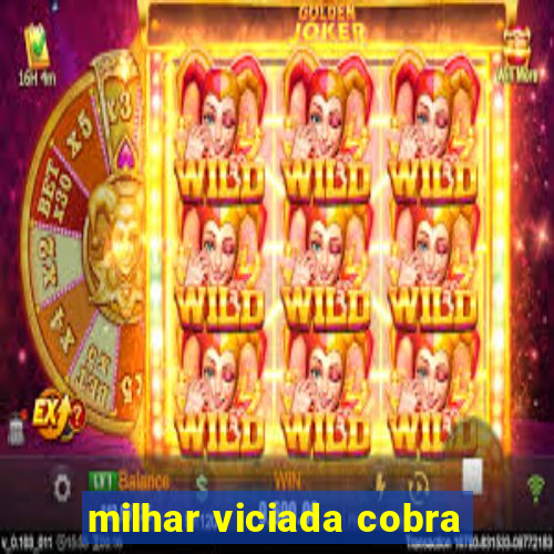 milhar viciada cobra