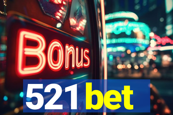 521 bet