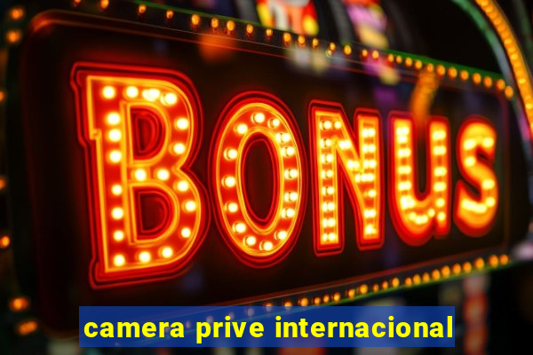 camera prive internacional