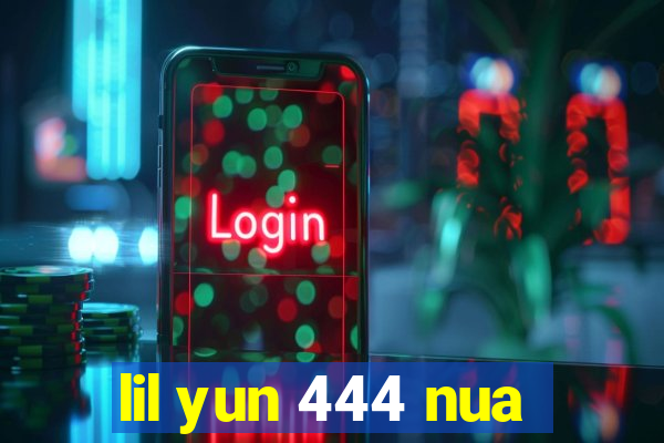 lil yun 444 nua