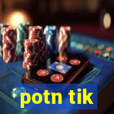 potn tik