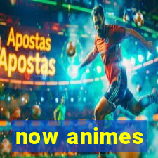 now animes