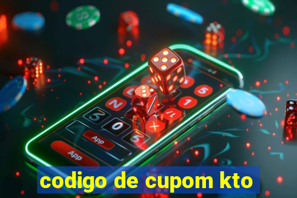 codigo de cupom kto