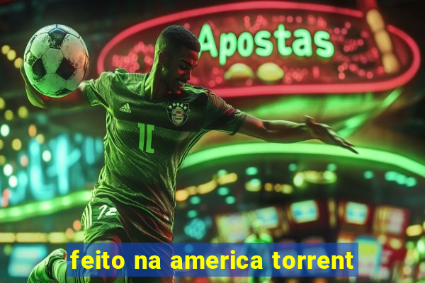 feito na america torrent