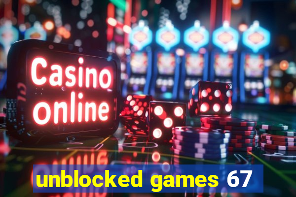 unblocked games 67