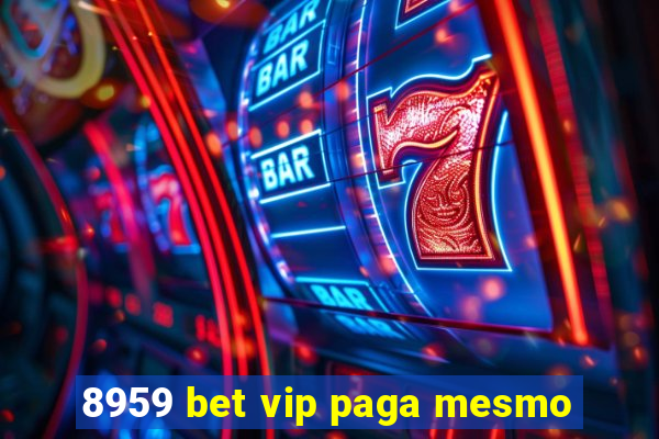 8959 bet vip paga mesmo