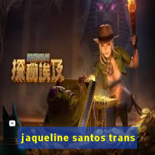 jaqueline santos trans