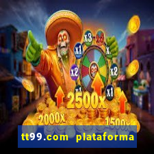 tt99.com plataforma de jogos