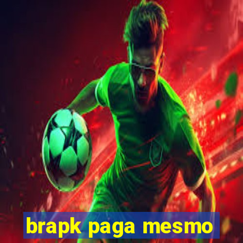 brapk paga mesmo