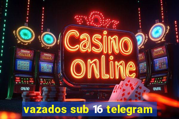 vazados sub 16 telegram