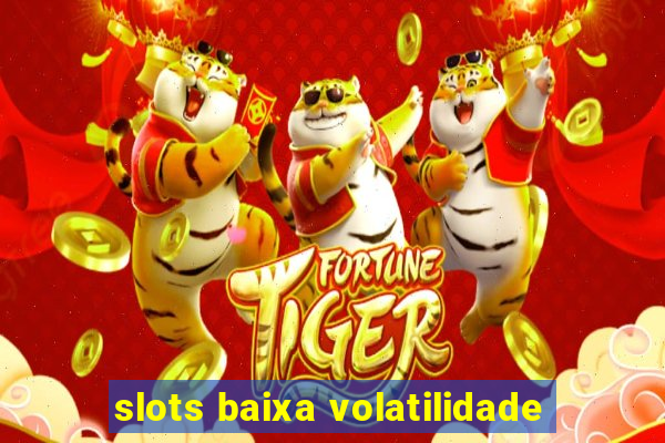 slots baixa volatilidade