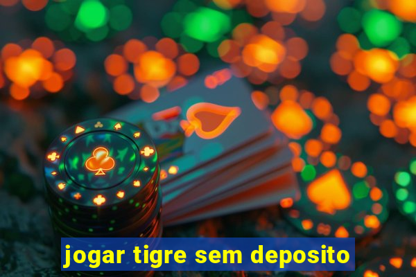 jogar tigre sem deposito