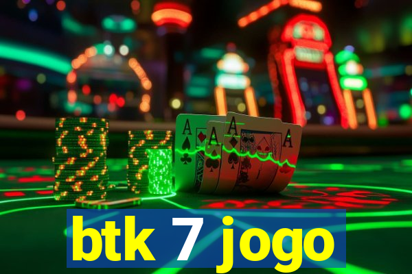 btk 7 jogo