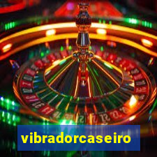 vibradorcaseiro