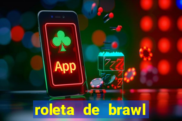 roleta de brawl stars 2024