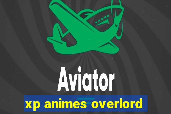 xp animes overlord