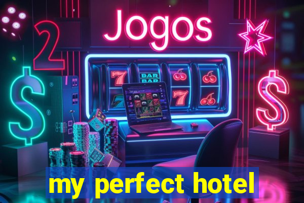 my perfect hotel