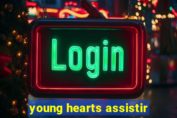 young hearts assistir