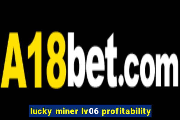 lucky miner lv06 profitability